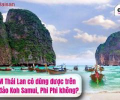 eSIM Thái Lan dùng được ở đảo Koh Samui, Phi Phi không?
