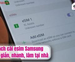 Cách cài esim samsung đơn giản, nhanh, làm tại nhà