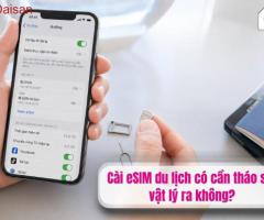 Cài eSIM du lịch có cần tháo sim vật lý ra không?