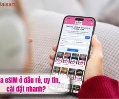 Mua eSIM ở đâu rẻ, uy tín, cài đặt nhanh?