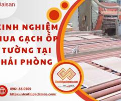 Chia sẻ kinh nghiệm mua gạch ốp tường tại Hải Phòng