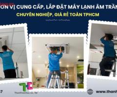 Cung cấp, lắp đặt máy lạnh âm trần chất lượng tốt, giá rẻ TPHCM