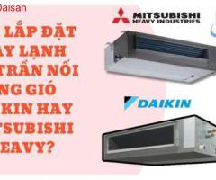 Ưu điểm máy lạnh âm trần nối ống gió Daikin - Mitsubishi Heavy