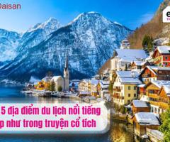 Top 5 địa điểm du lịch nổi tiếng đẹp như trong truyện cổ tích