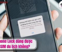 Iphone Lock dùng được eSIM du lịch không?