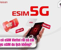 Máy có eSIM Viettel rồi có cài được eSIM du lịch không?