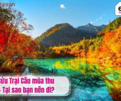 Cửu Trại Câu mùa thu - Tại sao bạn nên đi?