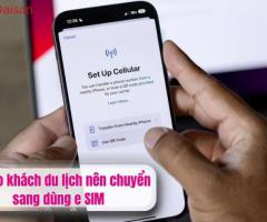 7 lý do khách du lịch nên chuyển sang dùng e SIM
