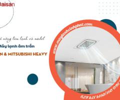 Nhà cung cấp chính hãng Điều hòa âm trần Daikin & Mitsubishi Heavy